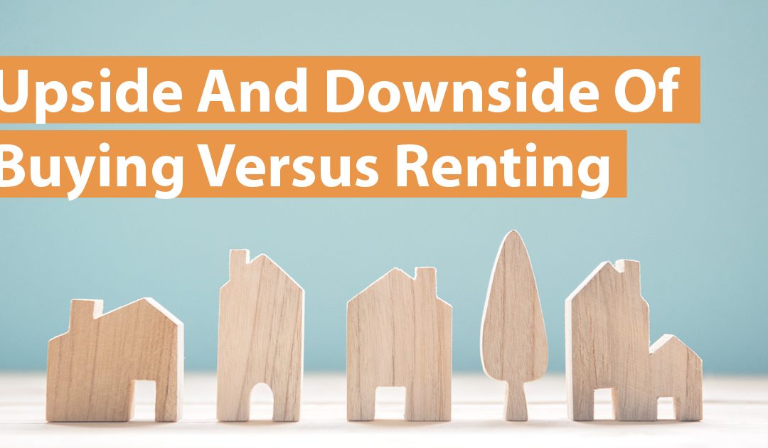 Upside & Downside of Buying VS Renting